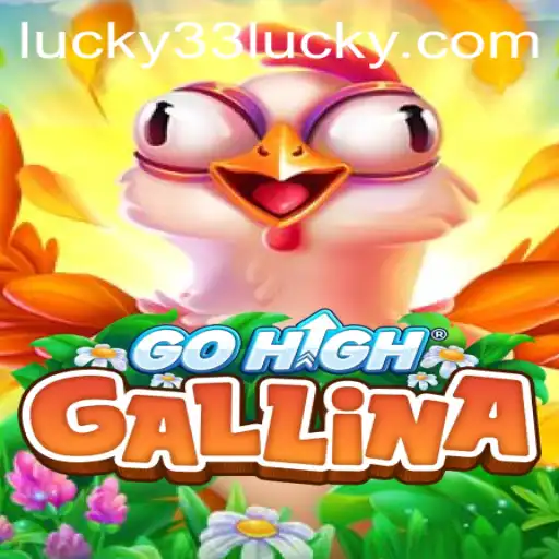 Exploring the World of GoHighGallina and the Thrill of Lucky 33