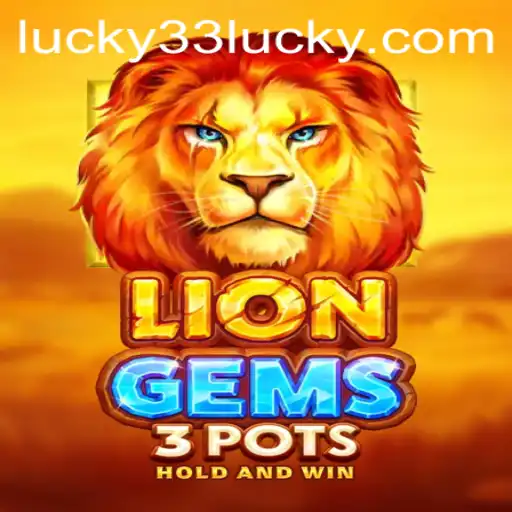 Discover the Exciting World of LionGems3pots with Lucky 33